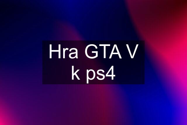 Hra GTA V k ps4