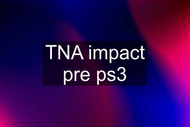 TNA impact pre ps3