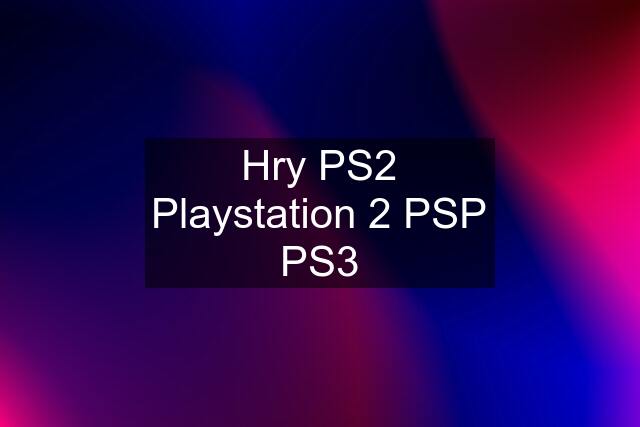 Hry PS2 Playstation 2 PSP PS3