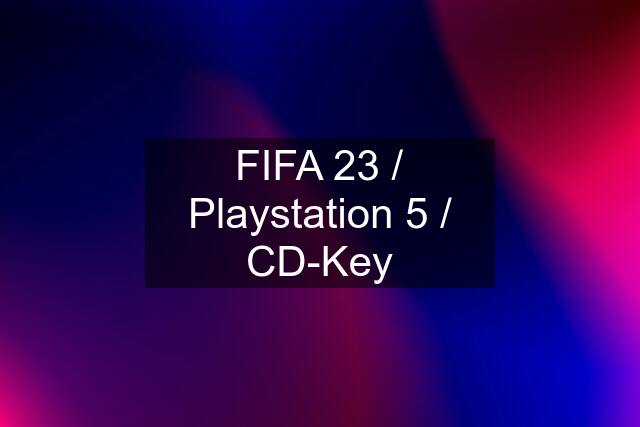 FIFA 23 / Playstation 5 / CD-Key