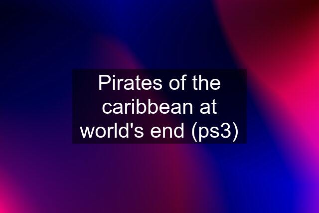 Pirates of the caribbean at world's end (ps3)