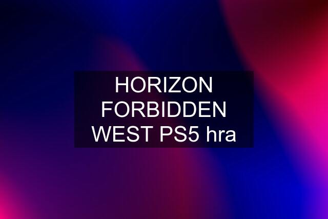 HORIZON FORBIDDEN WEST PS5 hra