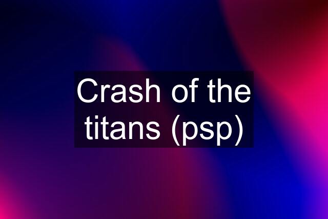 Crash of the titans (psp)