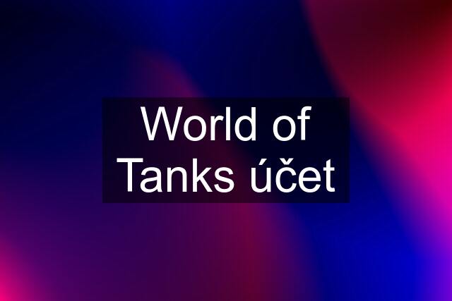 World of Tanks účet