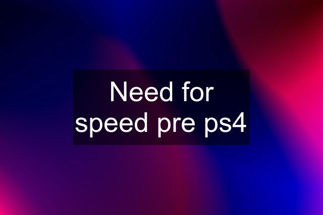 Need for speed pre ps4