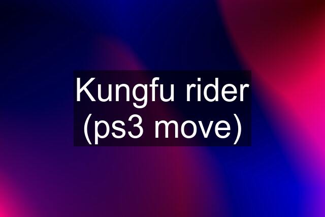 Kungfu rider (ps3 move)