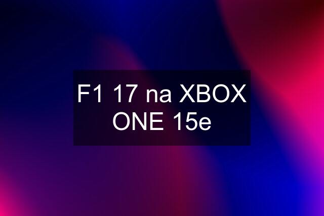 F1 17 na XBOX ONE 15e