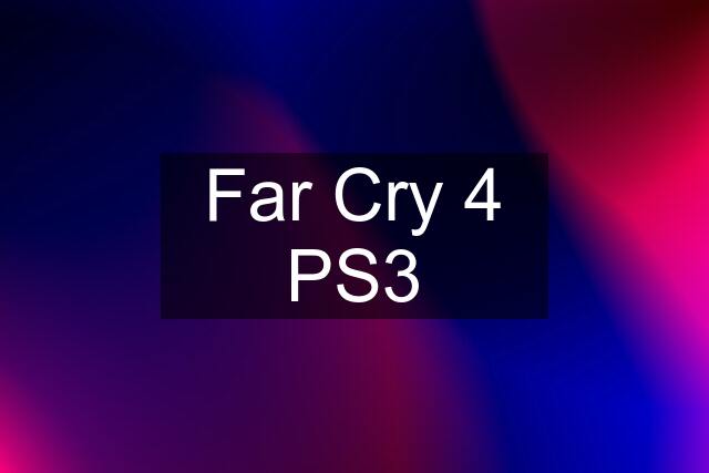 Far Cry 4 PS3