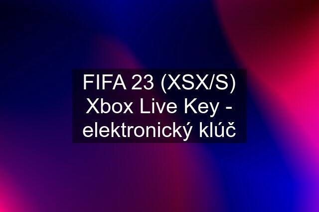 FIFA 23 (XSX/S) Xbox Live Key - elektronický klúč