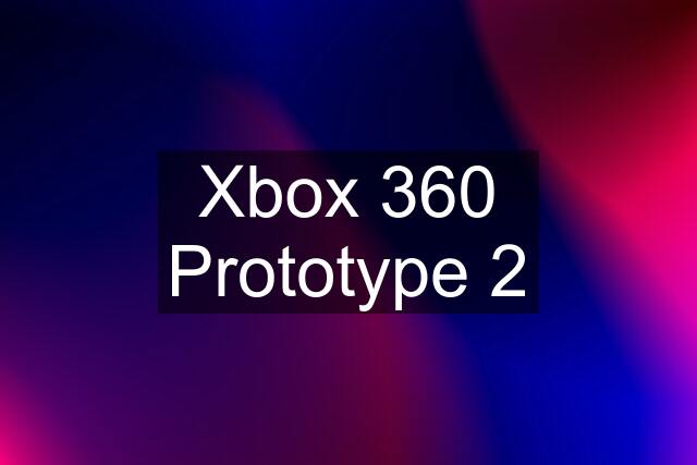 Xbox 360 Prototype 2