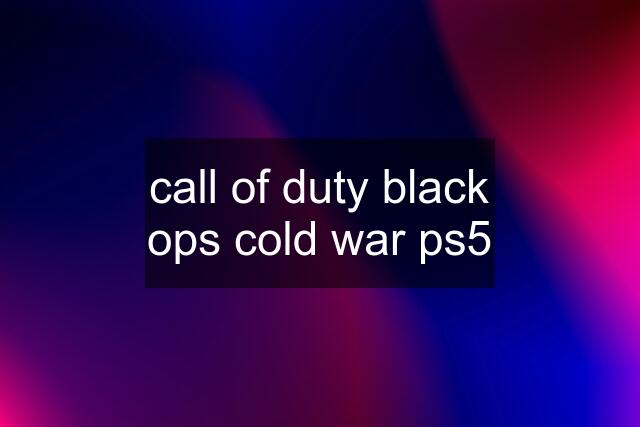 call of duty black ops cold war ps5