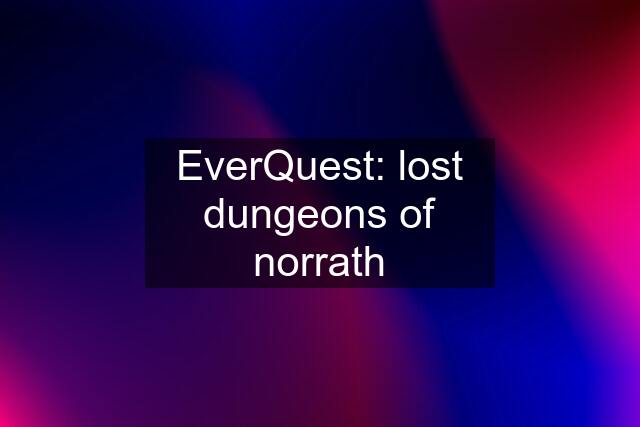 EverQuest: lost dungeons of norrath