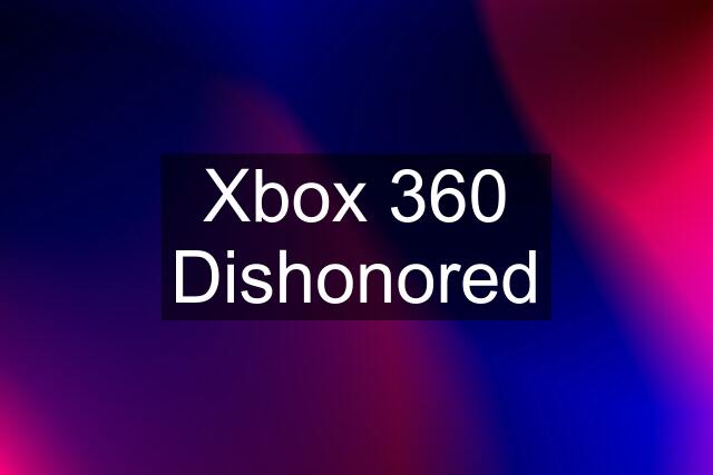 Xbox 360 Dishonored