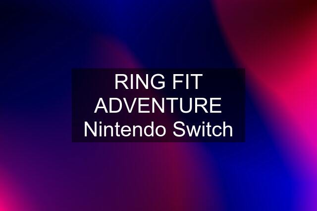 RING FIT ADVENTURE Nintendo Switch