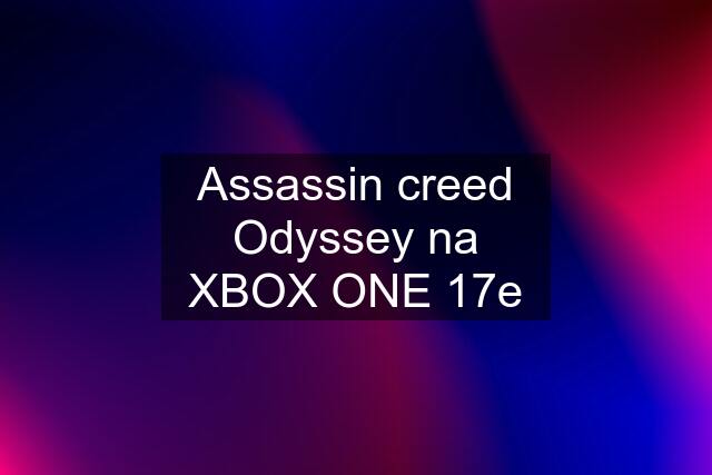 Assassin creed Odyssey na XBOX ONE 17e