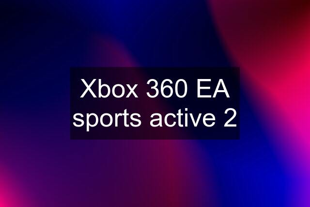 Xbox 360 EA sports active 2