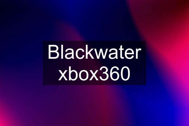 Blackwater xbox360