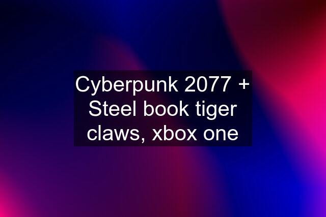 Cyberpunk 2077 + Steel book tiger claws, xbox one