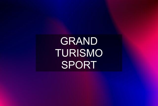 GRAND TURISMO SPORT