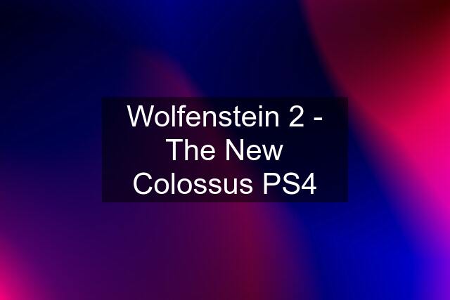 Wolfenstein 2 - The New Colossus PS4