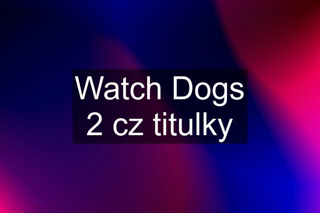 Watch Dogs 2 cz titulky