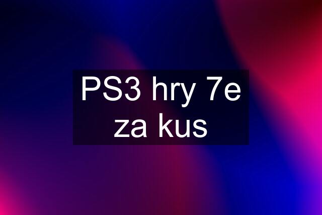 PS3 hry 7e za kus