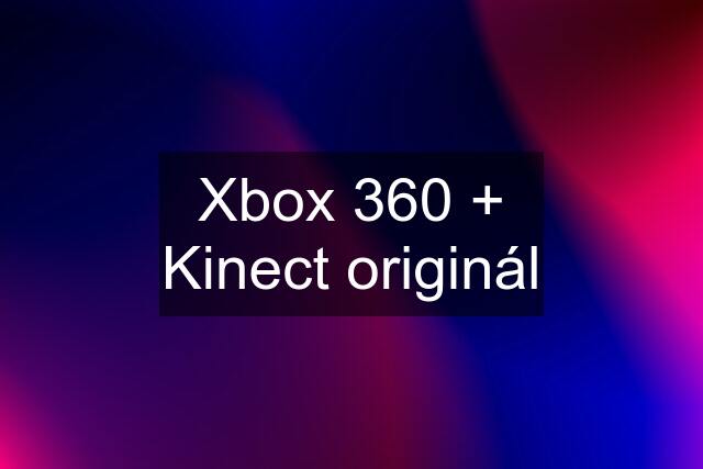 Xbox 360 + Kinect originál