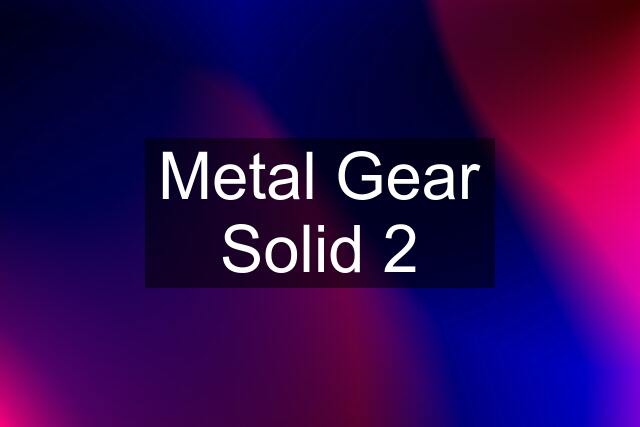 Metal Gear Solid 2