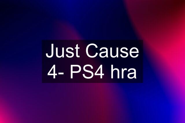 Just Cause 4- PS4 hra