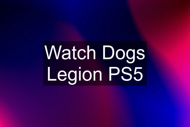 Watch Dogs Legion PS5