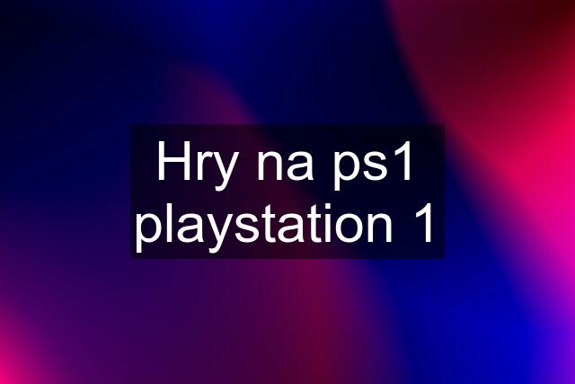 Hry na ps1 playstation 1