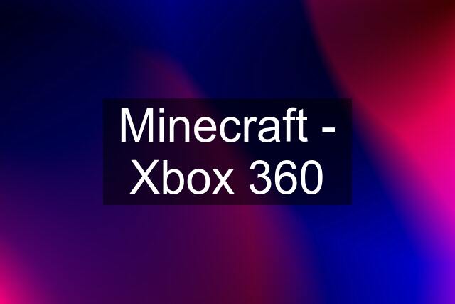 Minecraft - Xbox 360