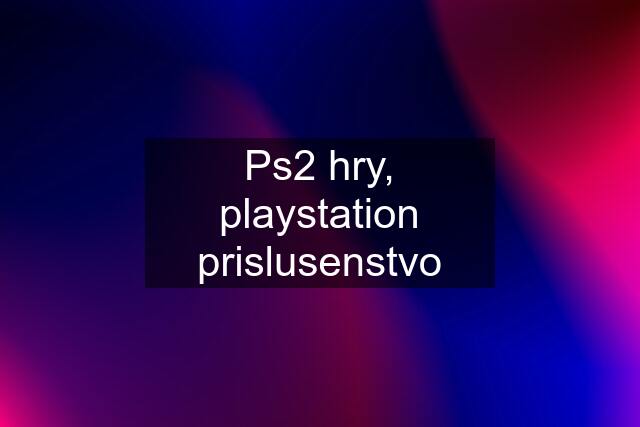 Ps2 hry, playstation prislusenstvo