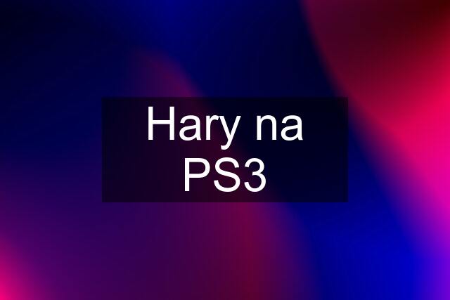 Hary na PS3