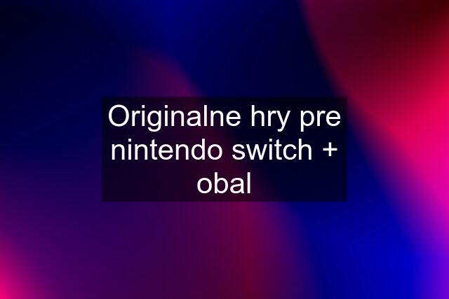 Originalne hry pre nintendo switch + obal