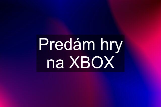 Predám hry na XBOX