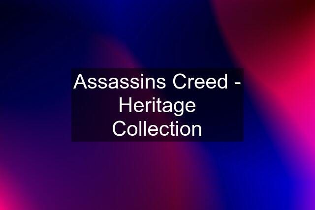 Assassins Creed - Heritage Collection