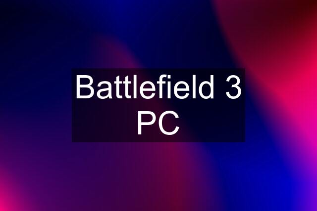 Battlefield 3 PC