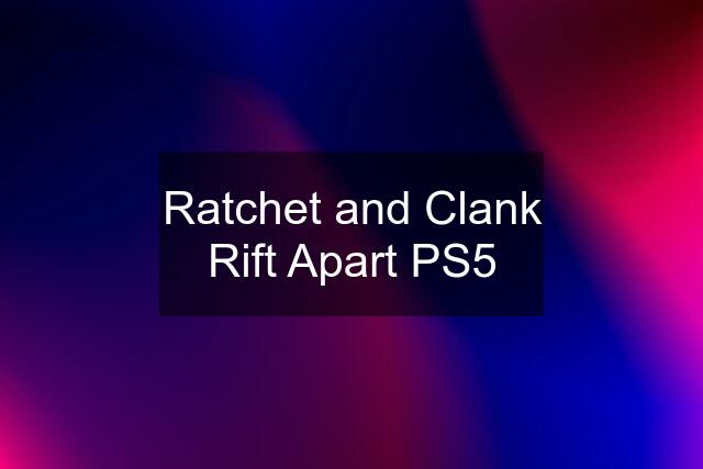 Ratchet and Clank Rift Apart PS5