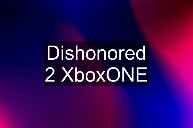 Dishonored 2 XboxONE