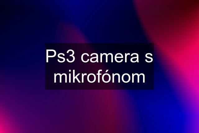 Ps3 camera s mikrofónom