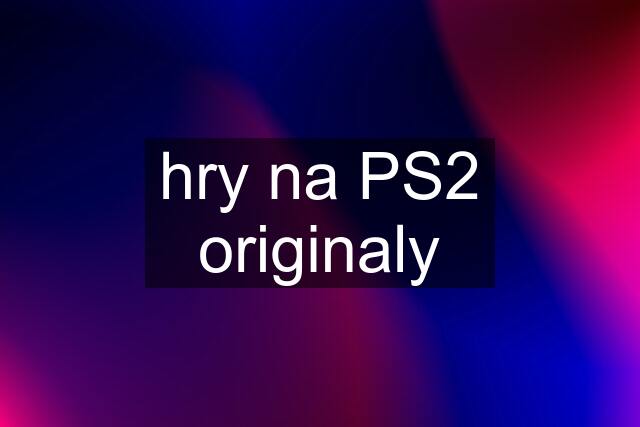 hry na PS2 originaly