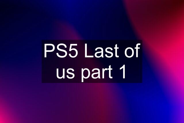 PS5 Last of us part 1