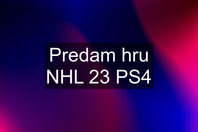 Predam hru NHL 23 PS4