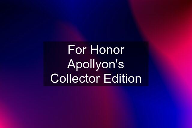 For Honor Apollyon's Collector Edition