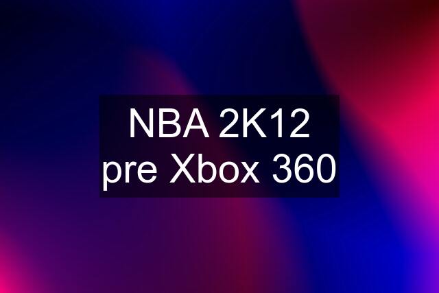 NBA 2K12 pre Xbox 360