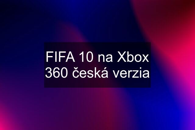 FIFA 10 na Xbox 360 česká verzia