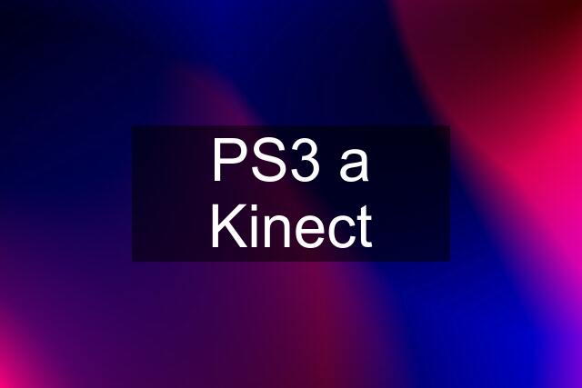 PS3 a Kinect