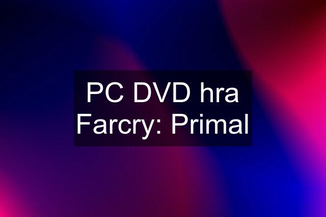 PC DVD hra Farcry: Primal