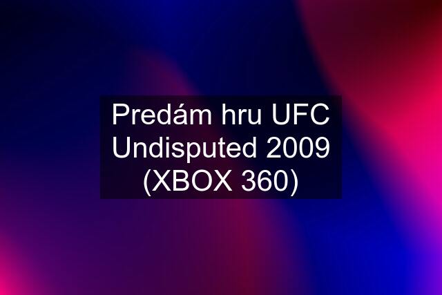 Predám hru UFC Undisputed 2009 (XBOX 360)